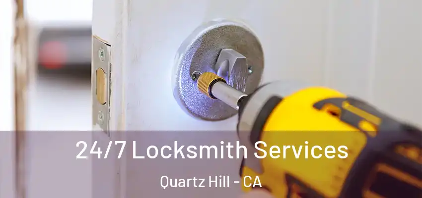  24/7 Locksmith Services Quartz Hill - CA