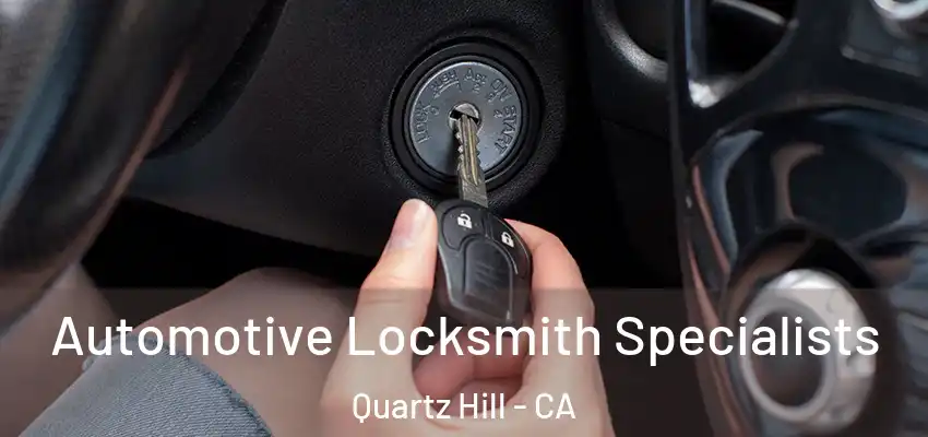  Automotive Locksmith Specialists Quartz Hill - CA