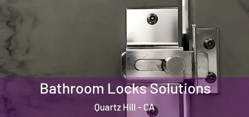  Bathroom Locks Solutions Quartz Hill - CA