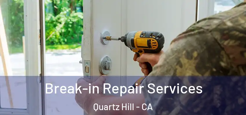  Break-in Repair Services Quartz Hill - CA