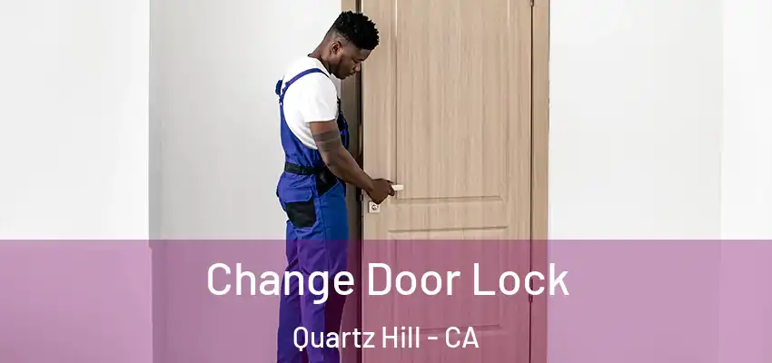 Change Door Lock Quartz Hill - CA
