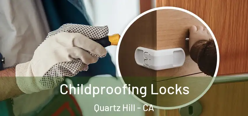  Childproofing Locks Quartz Hill - CA