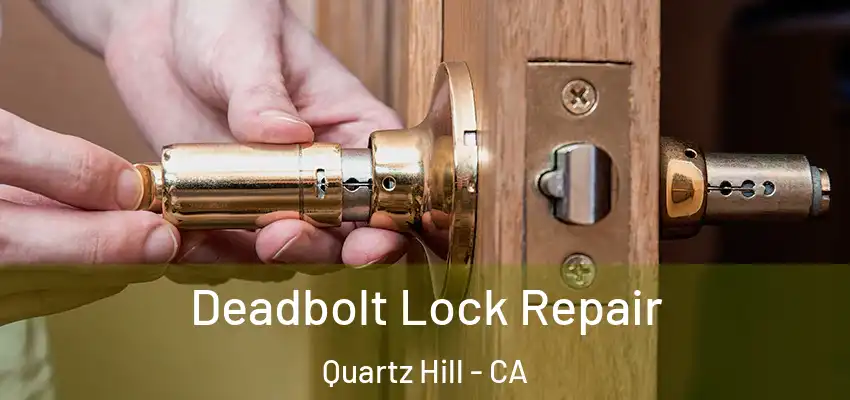  Deadbolt Lock Repair Quartz Hill - CA