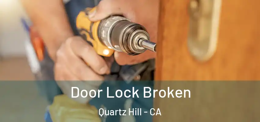  Door Lock Broken Quartz Hill - CA