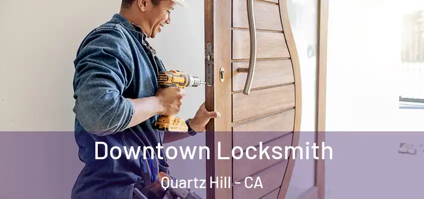  Downtown Locksmith Quartz Hill - CA