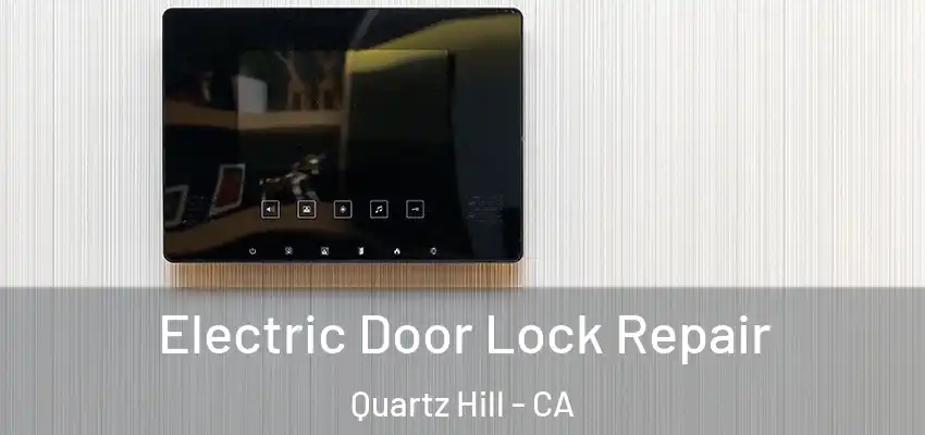  Electric Door Lock Repair Quartz Hill - CA