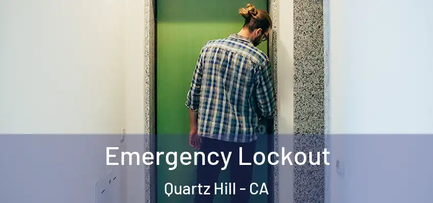  Emergency Lockout Quartz Hill - CA