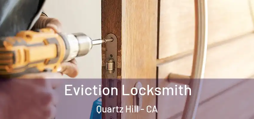  Eviction Locksmith Quartz Hill - CA