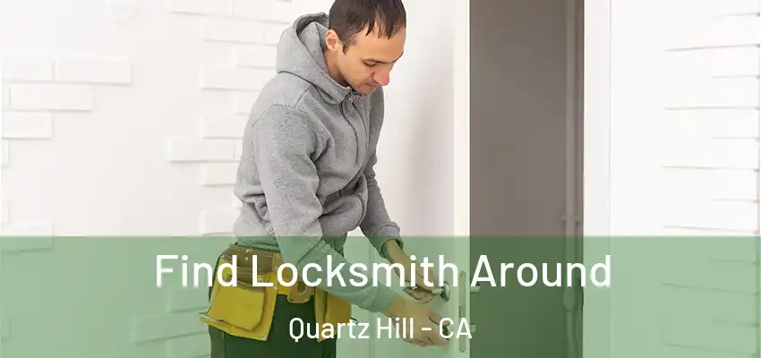  Find Locksmith Around Quartz Hill - CA
