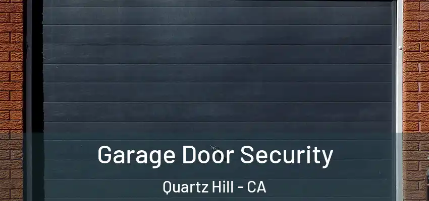  Garage Door Security Quartz Hill - CA