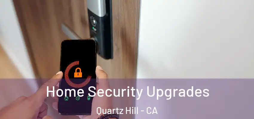  Home Security Upgrades Quartz Hill - CA