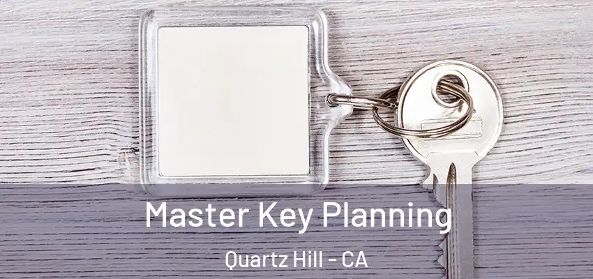  Master Key Planning Quartz Hill - CA