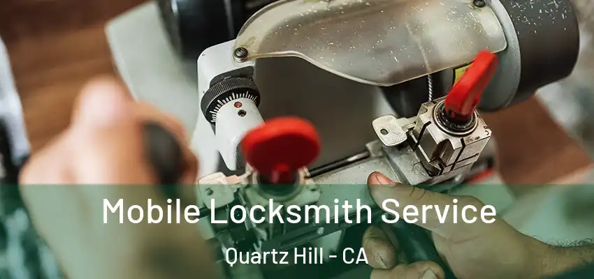  Mobile Locksmith Service Quartz Hill - CA