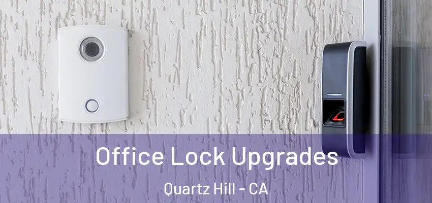  Office Lock Upgrades Quartz Hill - CA