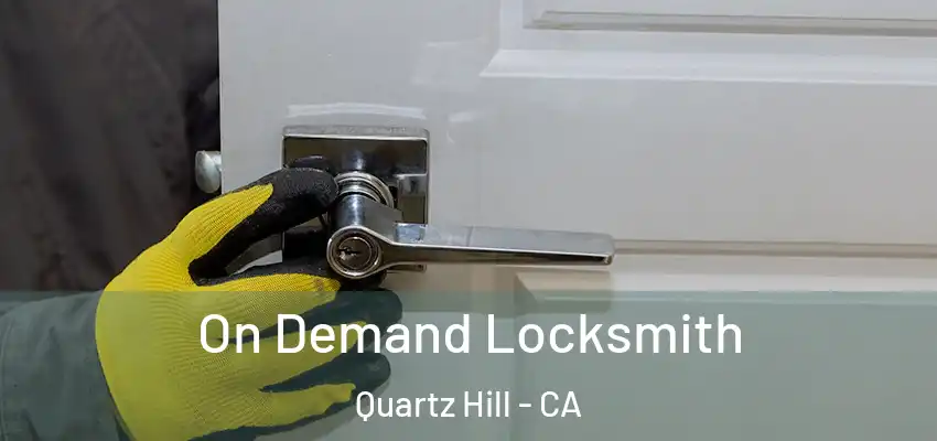  On Demand Locksmith Quartz Hill - CA