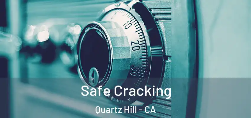 Safe Cracking Quartz Hill - CA