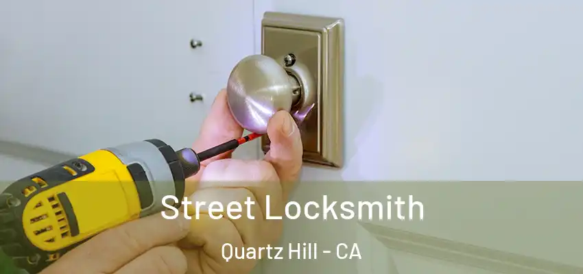  Street Locksmith Quartz Hill - CA