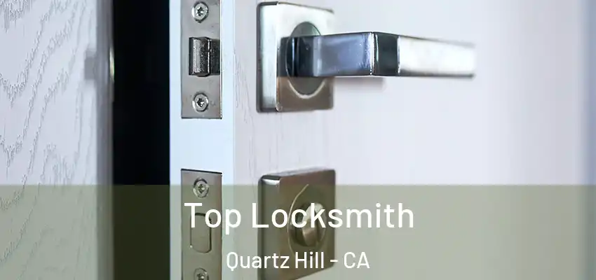  Top Locksmith Quartz Hill - CA