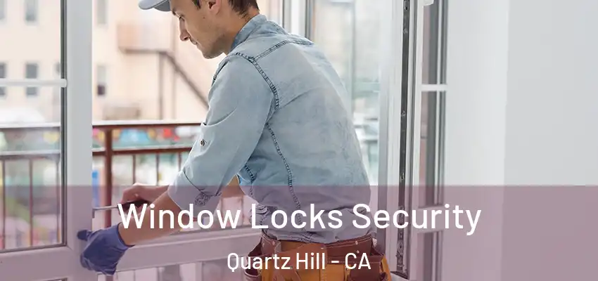  Window Locks Security Quartz Hill - CA